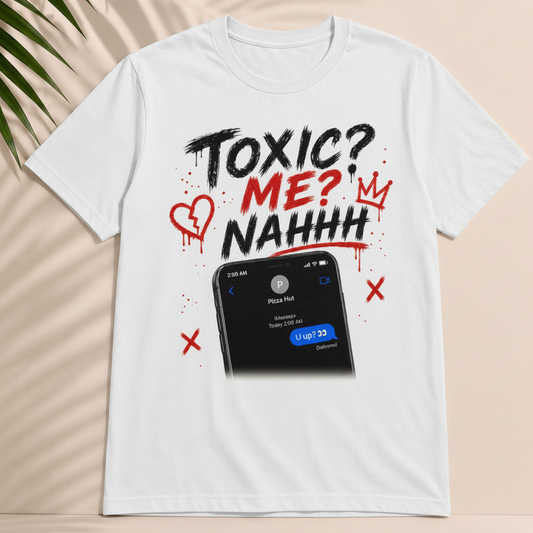 Toxic? Me? Nahhhh Graphic Tee