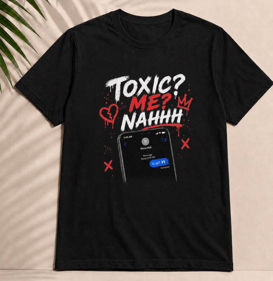 Toxic? Me? Nahhhh Graphic Tee